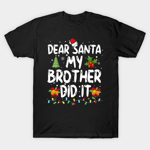 Dear Santa My Brother Did It T-Shirt by Bourdia Mohemad